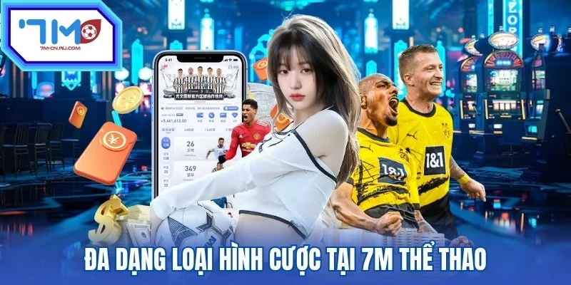 Đa dạng loại hình cược tại 7M thể thao