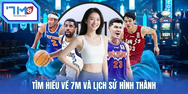 Tìm hiểu về 7M và lịch sử hình thành